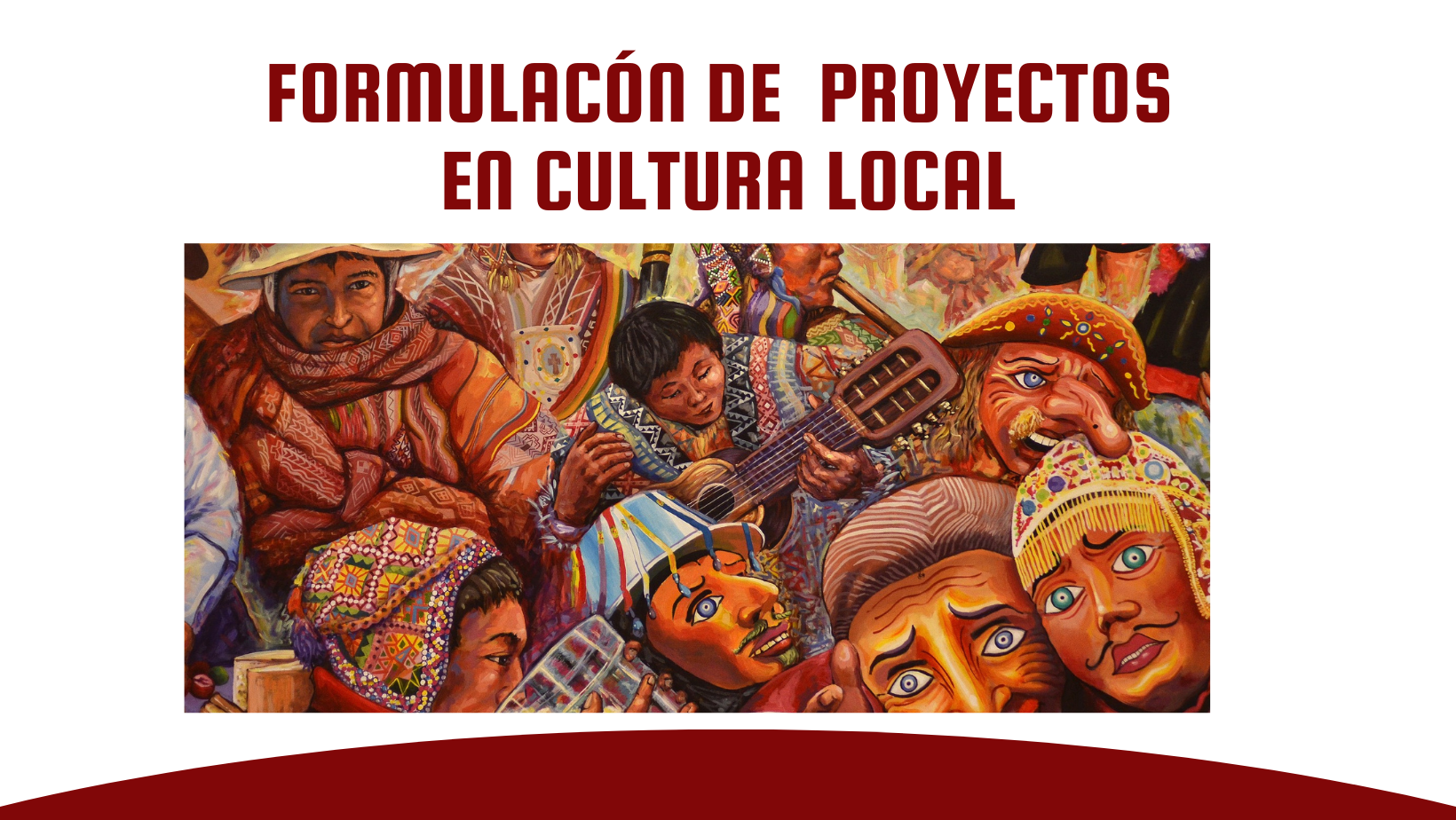 FORMULACIÓN DE PROYECTOS EN CULTURA LOCAL
